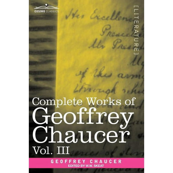 Complete Works of Geoffrey Chaucer, Vol. III: The House of Fame: The Legend of Good Women, the Treatise on the Astrolabe with an Account of the Source (Paperback)