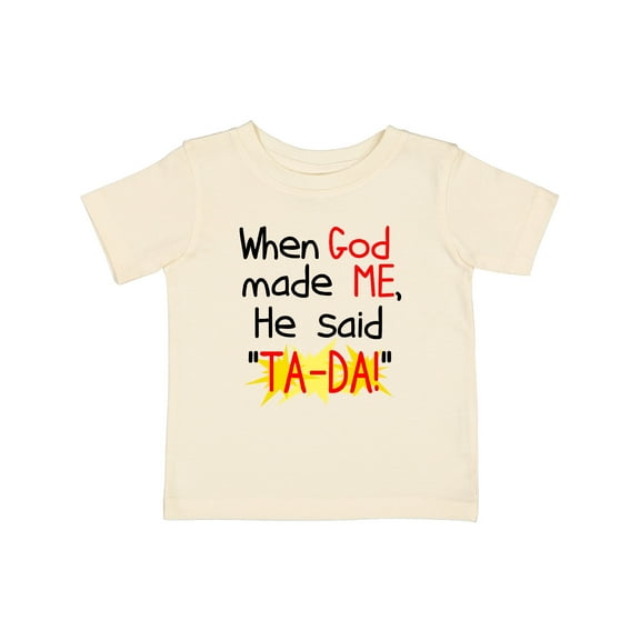 Inktastic When God Made Me He Said Ta-da Boys or Girls Baby T-Shirt