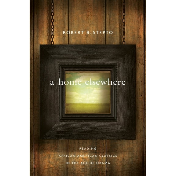 W. E. B. Du Bois Lectures: Home Elsewhere: Reading African American Classics in the Age of Obama (Hardcover)