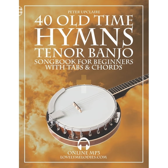 Old Time Hymns - Tenor Banjo Songbook for Beginners with Tabs and Chords