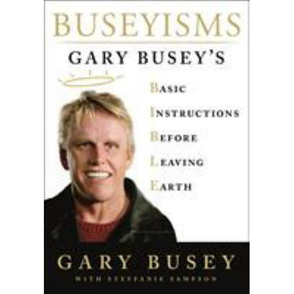 Pre-Owned Buseyisms: Gary Busey's Basic Instructions Before Leaving Earth (Hardcover) 1250161746 9781250161741