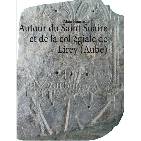 Autour du Saint Suaire et de la collÃ©giale de Lirey (Aube), (Paperback)
