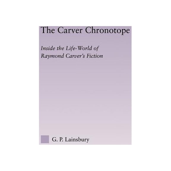 Studies in Major Literary Authors The Carver Chronotope, Book 23, (Hardcover)