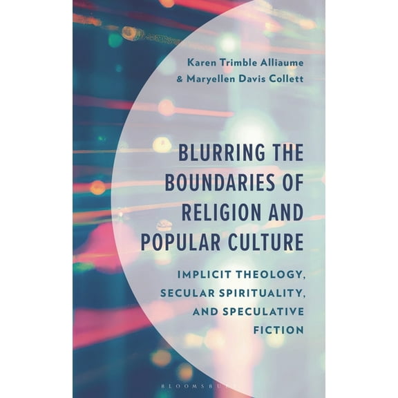 Blurring the Boundaries of Religion and Popular Culture: Implicit Theology, Secular Spirituality, and Speculative Fictio, (Hardcover)