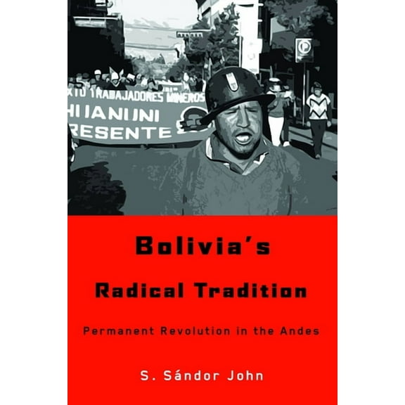 Bolivia's Radical Tradition: Permanent Revolution in the Andes, (Paperback)
