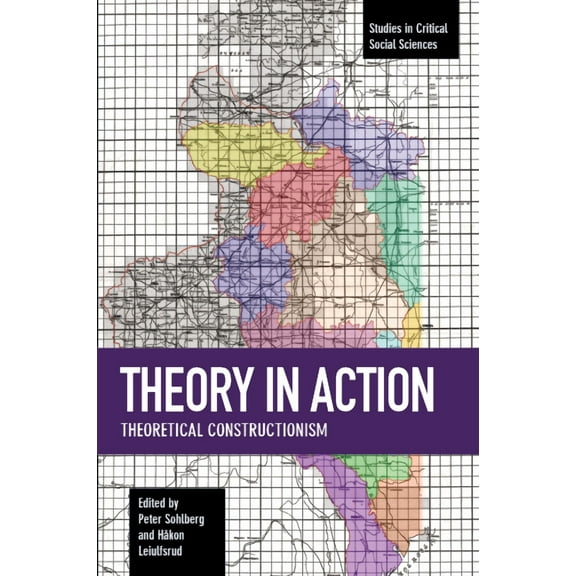 Studies in Critical Social Sciences Theory in Action: Theoretical Constructionism, (Paperback)
