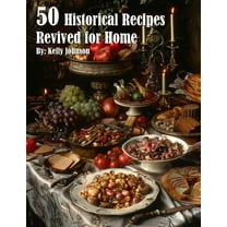 50 Historical Recipes Revived for Home, (Paperback)
