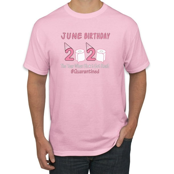 Wild Bobby June Birthday 2020 The Year When Shit Got Real Happy Bday Mens Graphic T Shirt Light Pink Medium Walmart Com Walmart Com
