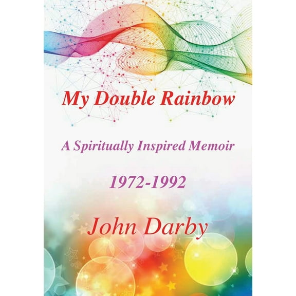 My Double Rainbow A Spiritually Inspired Memoir 1972-1992, (Paperback)