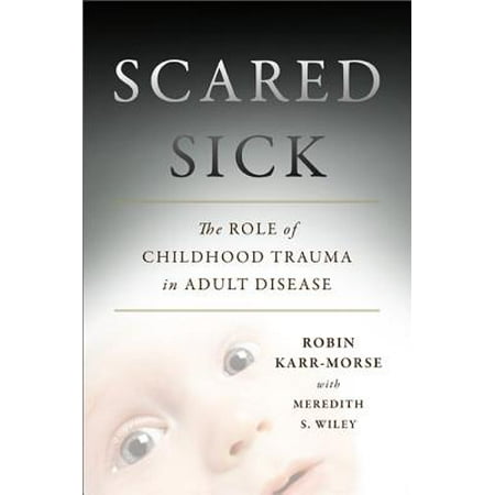 Scared Sick : The Role of Childhood Trauma in Adult (Best Call In Sick)