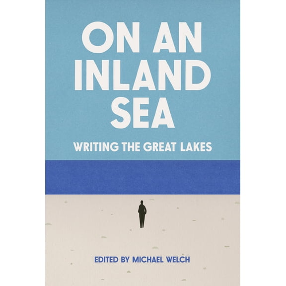 On an Inland Sea: Writing the Great Lakes, (Paperback)
