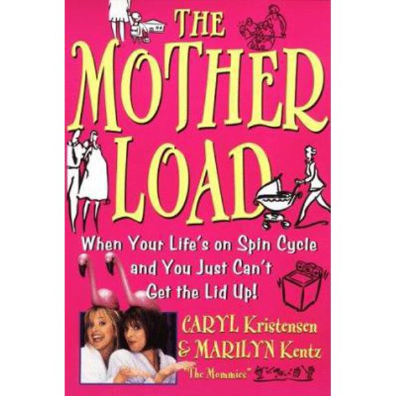 Pre-Owned The Motherload: When Your Life's on Spin Cycle and You Just Can't Get the Lid up! (Paperback) 0060929286 9780060929282