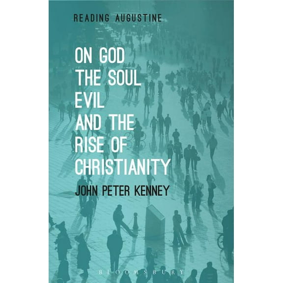 Reading Augustine On God, the Soul, Evil and the Rise of Christianity, (Paperback)