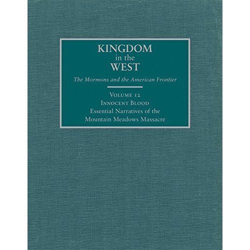 Innocent Blood: Essential Narratives of the Mountain Meadows Massacre, Vol. 12