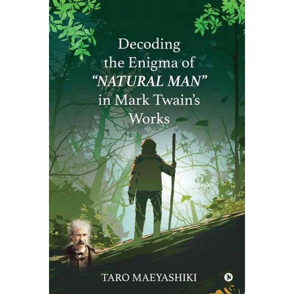 Decoding the Enigma of "NATURAL MAN" in Mark Twain's Works, (Paperback)