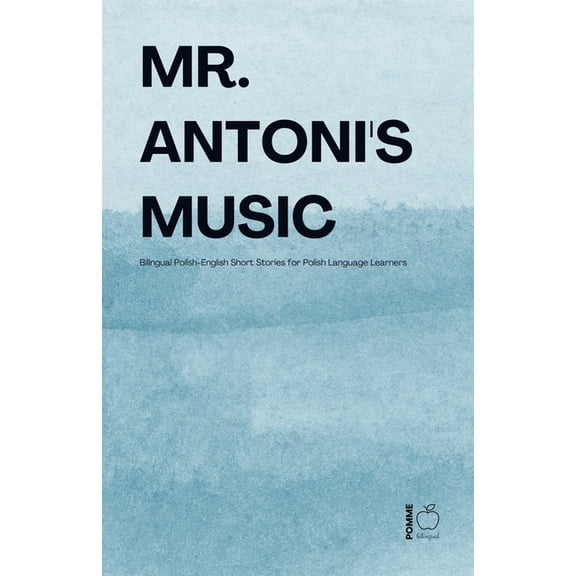 Mr. Antoni's Music: Bilingual Polish-English Short Stories for Polish Language Learners, (Paperback)