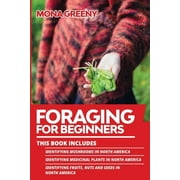 Foraging for Beginners: Foraging For Beginners : This book includes: Identifying Mushrooms in North America + Identifying Medicinal Plants in North America + Identifying Fruits, Nuts and Seeds in North America (Series #4) (Paperback)