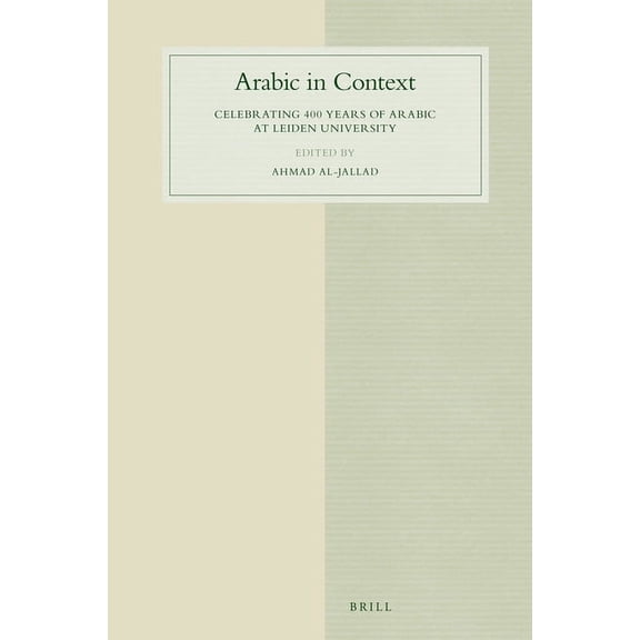Studies in Semitic Languages and Linguis Arabic in Context: Celebrating 400 Years of Arabic at Leiden University, Book 89, (Hardcover)