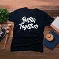 thumbnail image 4 of TotallyTorn Better Together Novelty Sarcastic Funny Mens Graphic T Shirts, 4 of 5