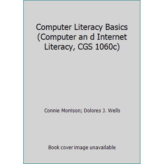 Pre-Owned Computer Literacy Basics (Computer an d Internet Literacy, CGS 1060c) (Paperback) 1111768641 9781111768645