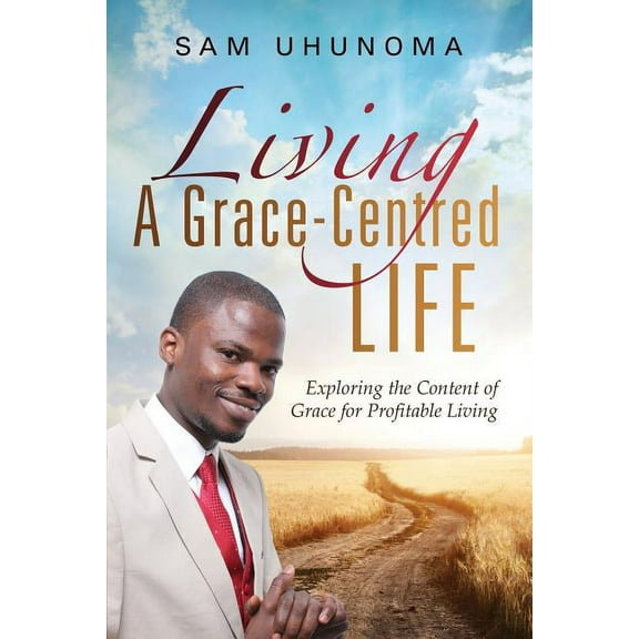 Living A Grace-Centred Life (Paperback)