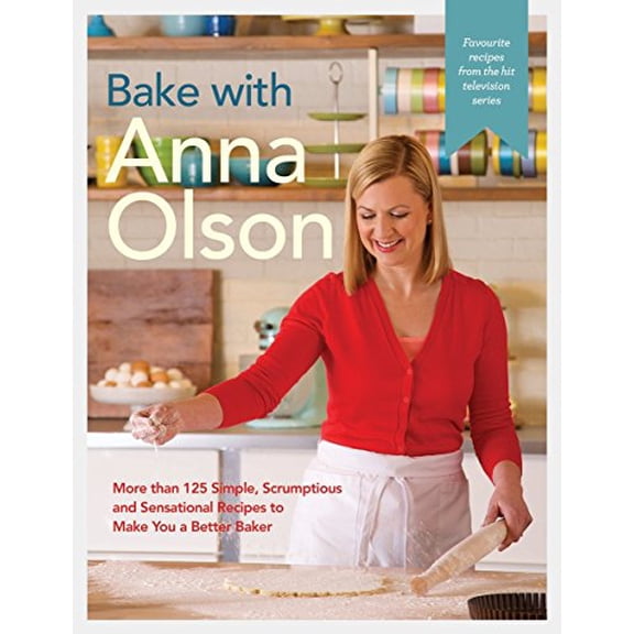 Pre-Owned Bake with Anna Olson: More Than 125 Simple, Scrumptious and Sensational Recipes to Make You a Better Baker: A Baking Book (Hardcover) 0147530210 9780147530219