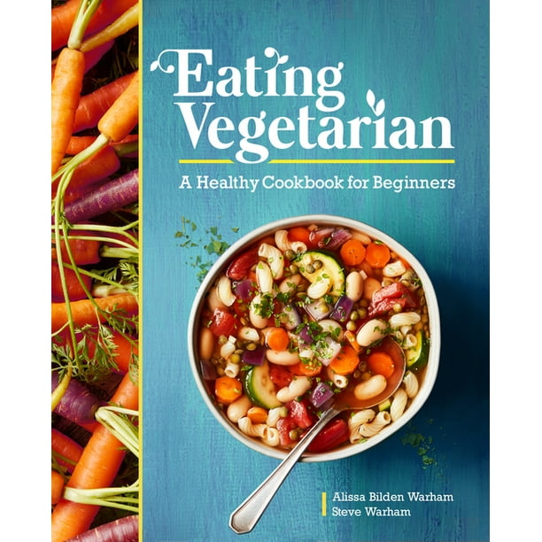 Eating Vegetarian A Healthy Cookbook for Beginners (Paperback
