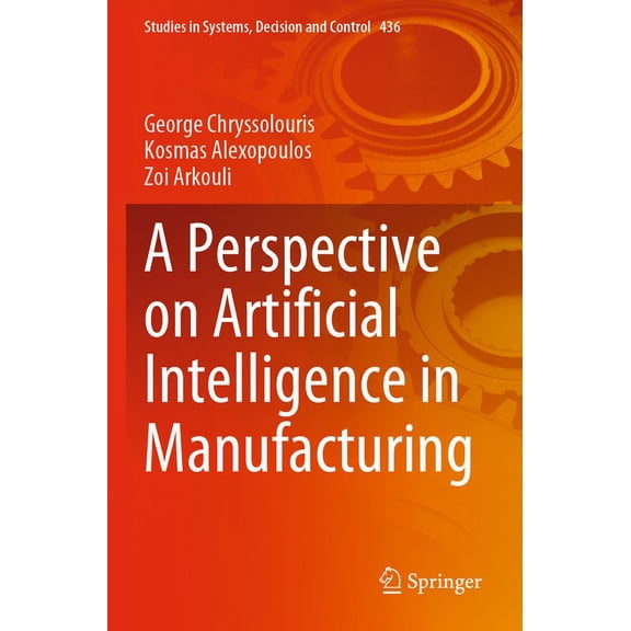 Studies in Systems, Decision and Control A Perspective on Artificial Intelligence in Manufacturing, Book 436, (Paperback)