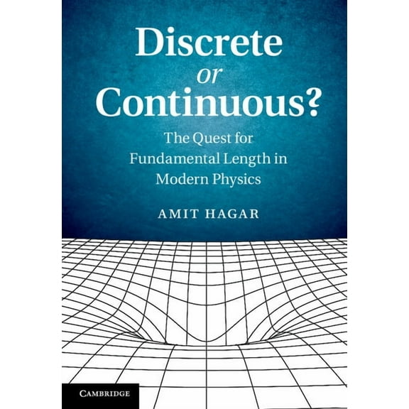 Discrete or Continuous?: The Quest for Fundamental Length in Modern Physics, (Paperback)
