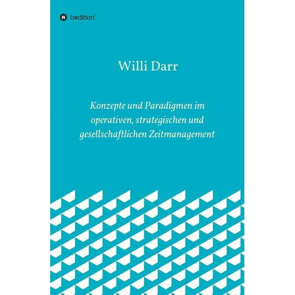 Konzepte und Paradigmen im operativen, strategischen und gesellschaftlichen Zeitmanagement (Hardcover)