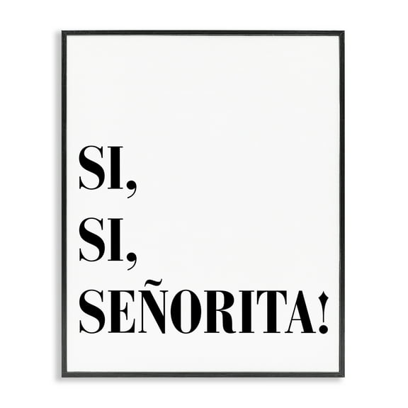Stupell Industries Sí, Sí, Señorita Inspirational Quotes & Sayings Painting Black Framed Art Print Wall Art, 11 x 14
