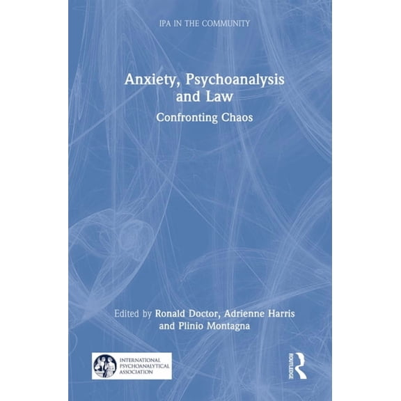 IPA in the Community Anxiety, Psychoanalysis and Law: Confronting Chaos, (Hardcover)