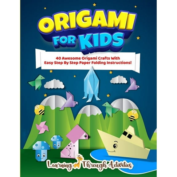 Origami For Kids: 40 Awesome Origami Crafts With Easy Step By Step Paper Folding Instructions!, (Paperback)