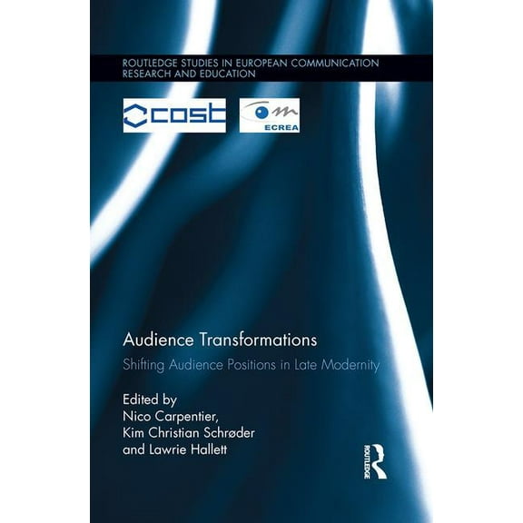 Routledge Studies in European Communicat Audience Transformations: Shifting Audience Positions in Late Modernity, (Paperback)