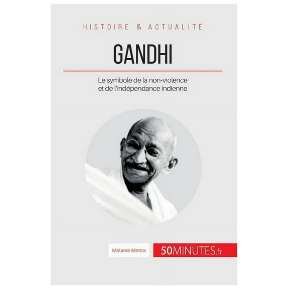 Gandhi: Le symbole de la non-violence et de l'indépendance indienne, (Paperback)