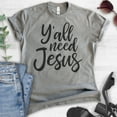 thumbnail image 2 of Y'all Need Jesus Shirt, Unisex Women's Men's Shirt, Christian Shirt, Religious Shirt, Jesus Shirt, Dark Heather Gray, XX-Large, 2 of 6
