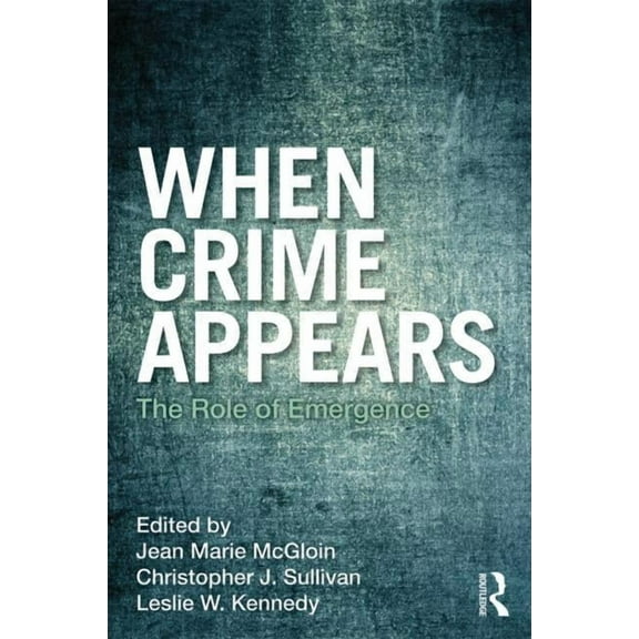 Criminology and Justice Studies When Crime Appears: The Role of Emergence, (Paperback)