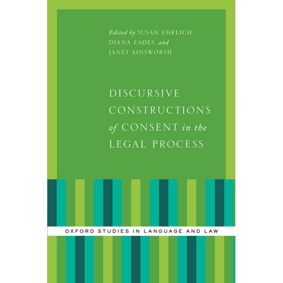 Oxford Studies in Language and Law Discursive Constructions of Consent in the Legal Process, (Hardcover)