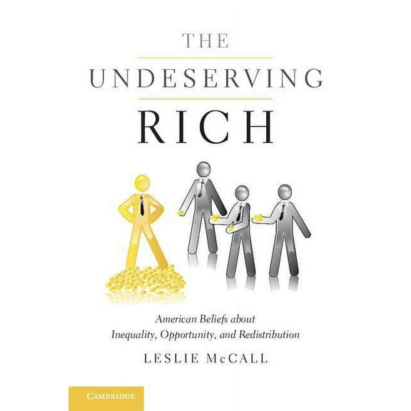 The Undeserving Rich: American Beliefs about Inequality, Opportunity, and Redistribution, (Paperback)