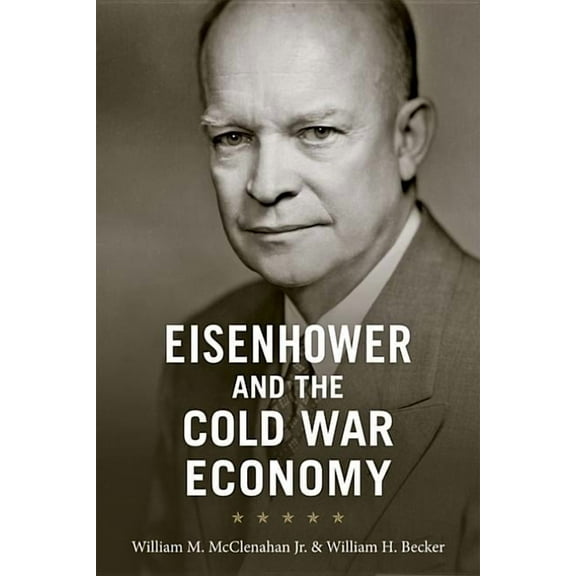 Eisenhower and the Cold War Economy, (Hardcover)