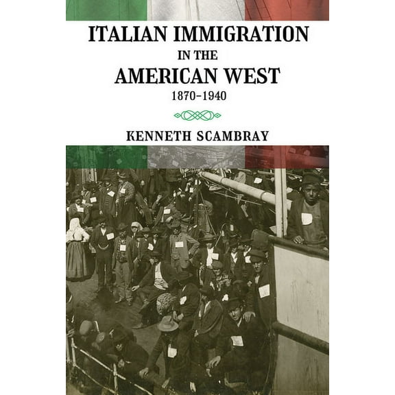 Italian Immigration in the American West : 1870-1940 (Paperback)