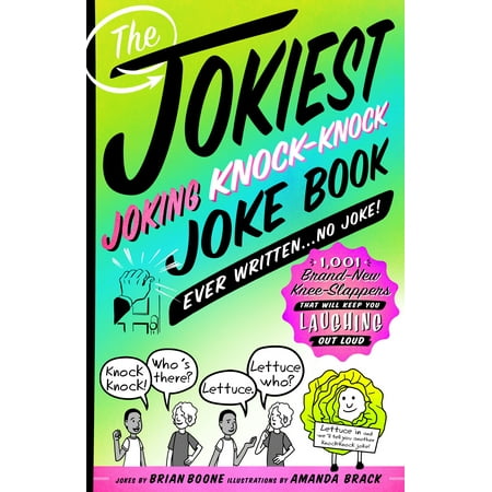 The Jokiest Joking Knock-Knock Joke Book Ever Written...No Joke! : 1,001 Brand-New Knee-Slappers That Will Keep You Laughing Out
