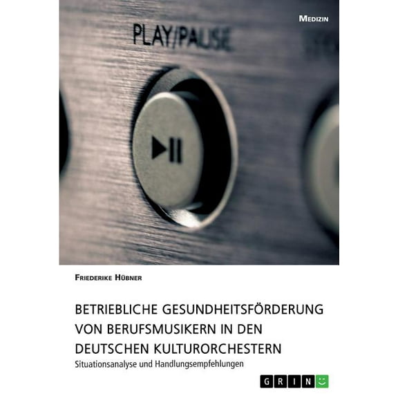 Betriebliche Gesundheitsförderung von Berufsmusikern in den deutschen Kulturorchestern: Situationsanalyse und Handlungse, (Paperback)