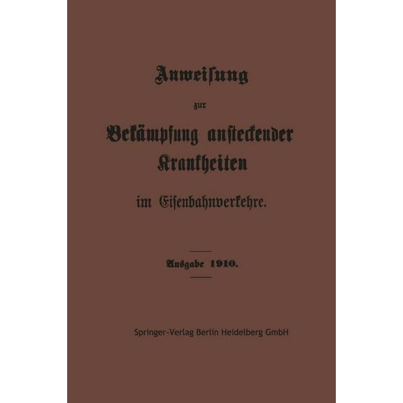Anweisung Zur BekÃ¤mpfung Ansteckender Krankheiten Im Eisenbahnverkehre, (Paperback)