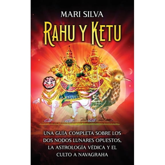 Rahu y Ketu: Una guía completa sobre los dos nodos lunares opuestos, la Astrología Védica y el culto a Navagraha, (Hardcover)