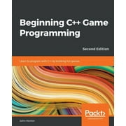 Beginning C++ Game Programming - Second Edition: Learn to program with C++ by building fun games (Paperback)