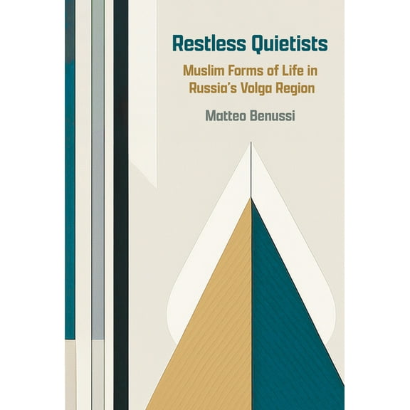 Restless Quietists: Muslim Forms of Life in Russia's Volga Region, (Paperback)