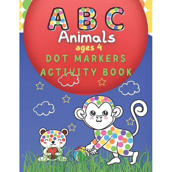 Dot markers activity book ABC animals: Learn the Alphabet, Dot markers activity and coloring Book for Kids, Girls, Boys ages 4 Dimensions: 8.511 Inch paperback. (Paperback)
