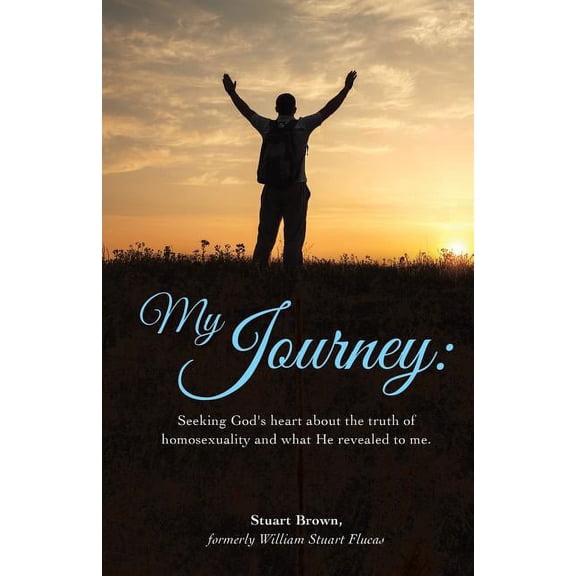 My Journey: Seeking God's heart about the truth of homosexuality and what He revealed to me., (Paperback)