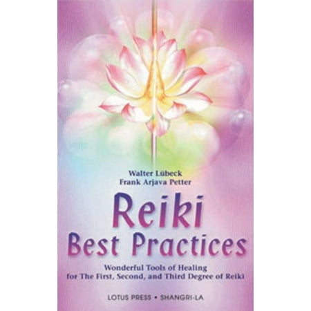 Shangri-La: Reiki Best Practices: Wonderful Tools of Healing for the First, Second and Third Degree of Reiki (Best Places For Second Homes)